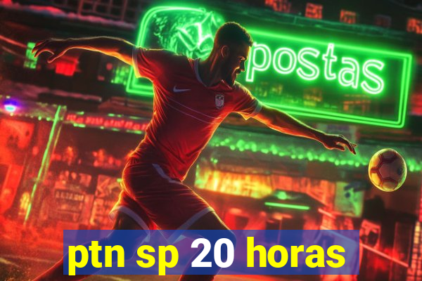 ptn sp 20 horas